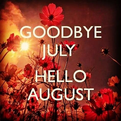 goodbye july hello august